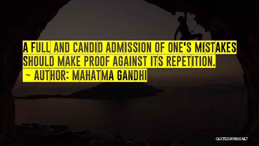 Mahatma Gandhi Quotes: A Full And Candid Admission Of One's Mistakes Should Make Proof Against Its Repetition.