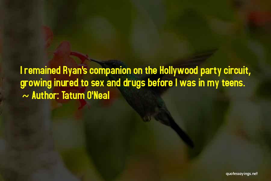 Tatum O'Neal Quotes: I Remained Ryan's Companion On The Hollywood Party Circuit, Growing Inured To Sex And Drugs Before I Was In My