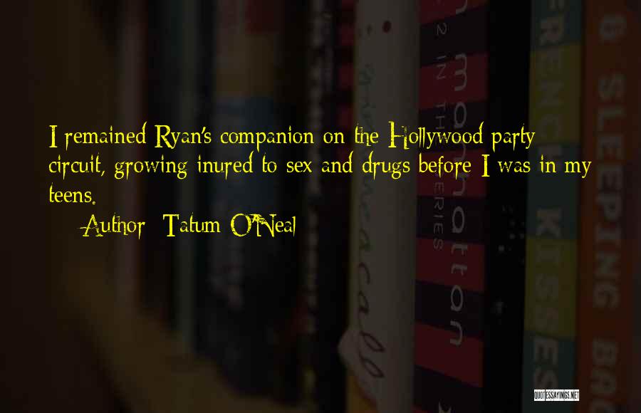 Tatum O'Neal Quotes: I Remained Ryan's Companion On The Hollywood Party Circuit, Growing Inured To Sex And Drugs Before I Was In My