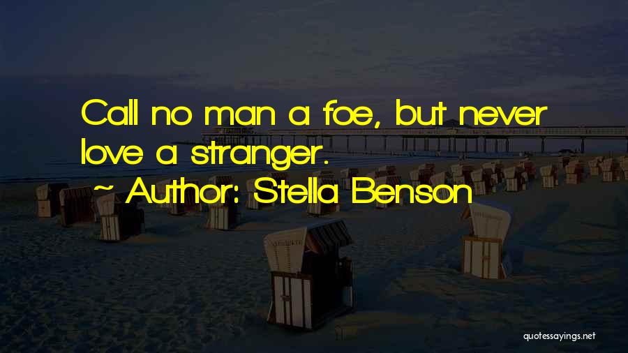 Stella Benson Quotes: Call No Man A Foe, But Never Love A Stranger.