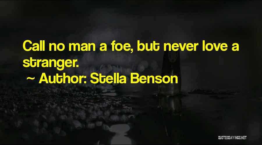Stella Benson Quotes: Call No Man A Foe, But Never Love A Stranger.