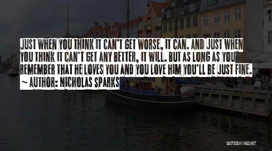 Nicholas Sparks Quotes: Just When You Think It Can't Get Worse, It Can. And Just When You Think It Can't Get Any Better,