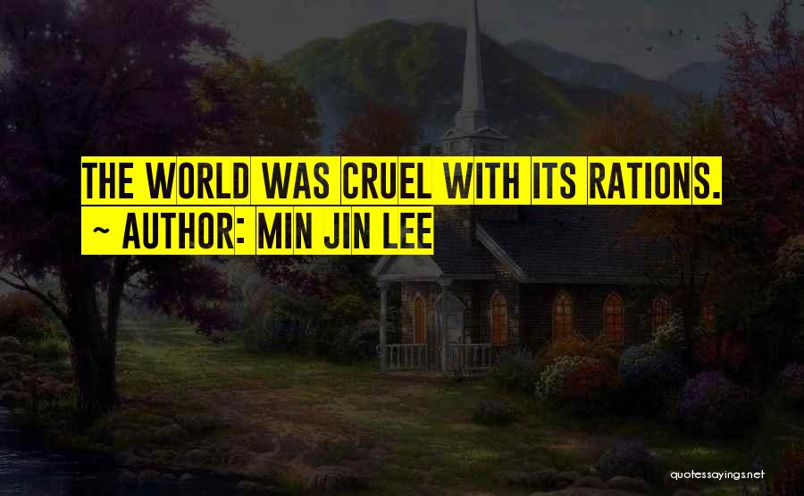 Min Jin Lee Quotes: The World Was Cruel With Its Rations.