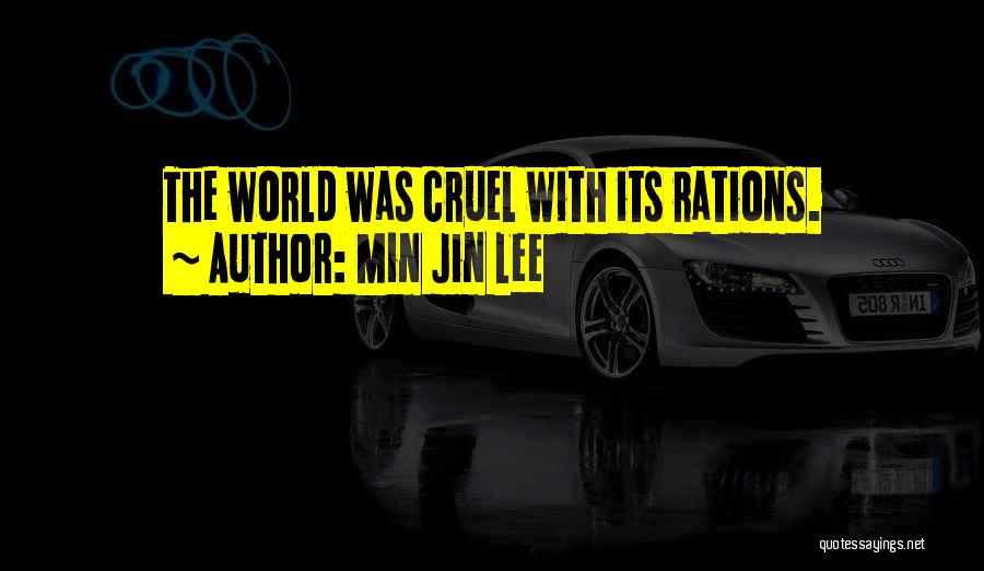 Min Jin Lee Quotes: The World Was Cruel With Its Rations.