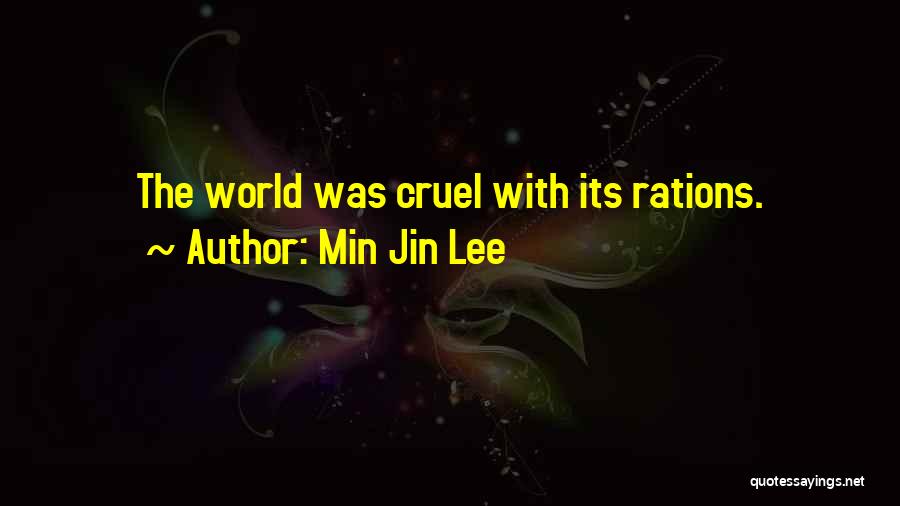 Min Jin Lee Quotes: The World Was Cruel With Its Rations.