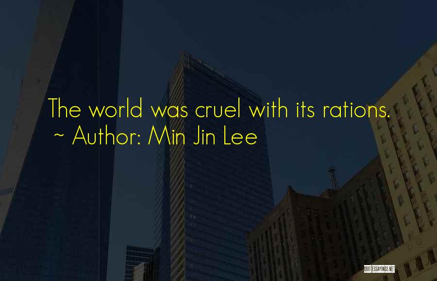 Min Jin Lee Quotes: The World Was Cruel With Its Rations.