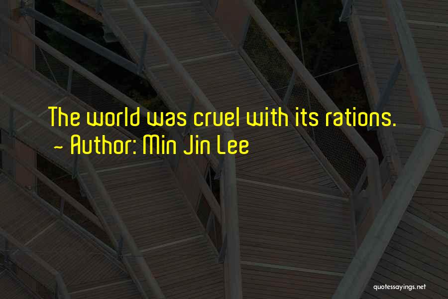 Min Jin Lee Quotes: The World Was Cruel With Its Rations.