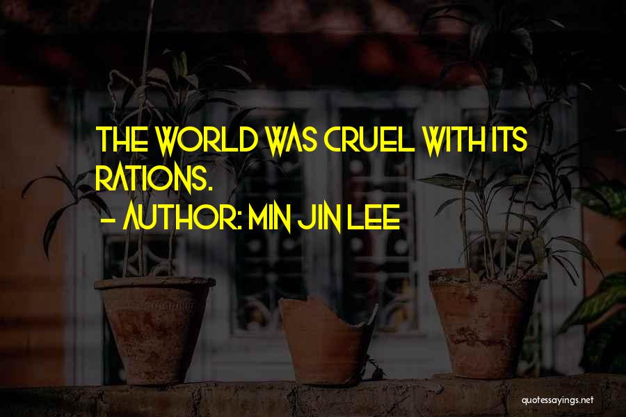Min Jin Lee Quotes: The World Was Cruel With Its Rations.