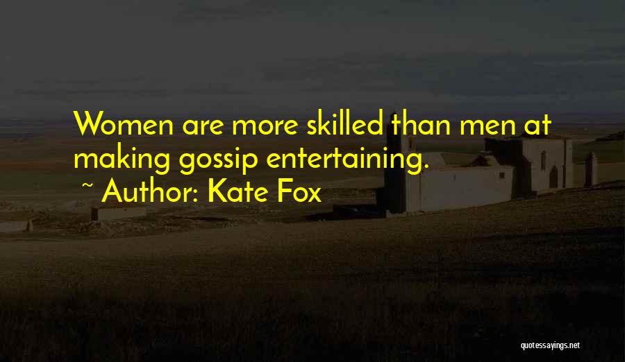 Kate Fox Quotes: Women Are More Skilled Than Men At Making Gossip Entertaining.