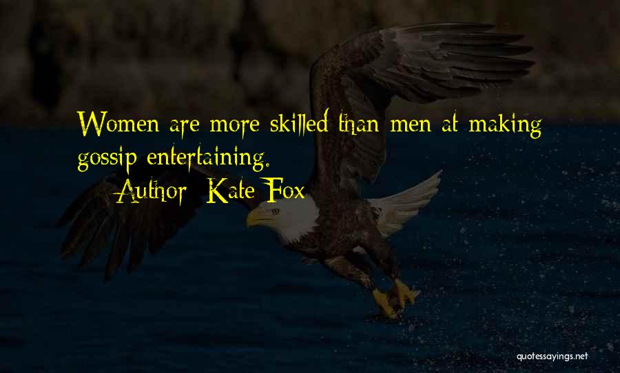 Kate Fox Quotes: Women Are More Skilled Than Men At Making Gossip Entertaining.