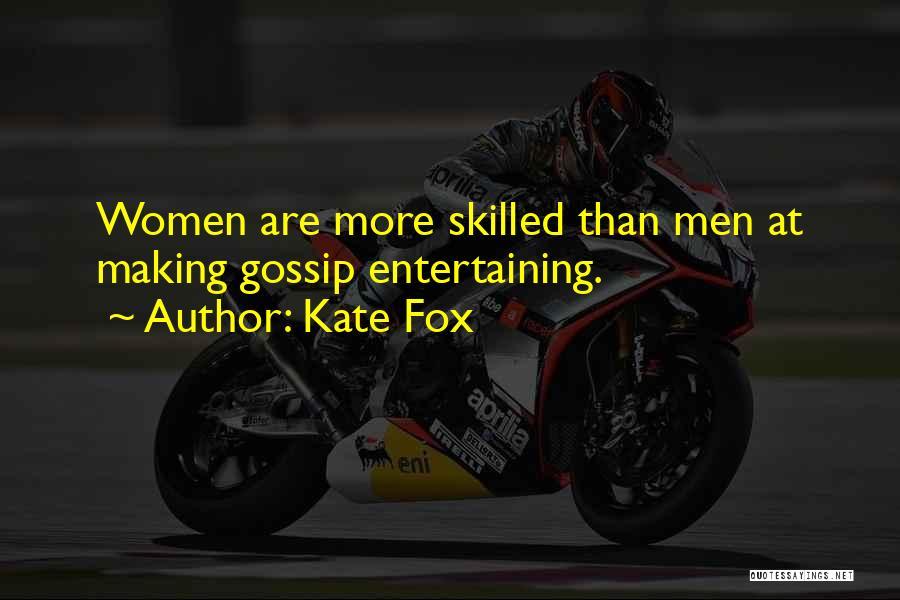 Kate Fox Quotes: Women Are More Skilled Than Men At Making Gossip Entertaining.