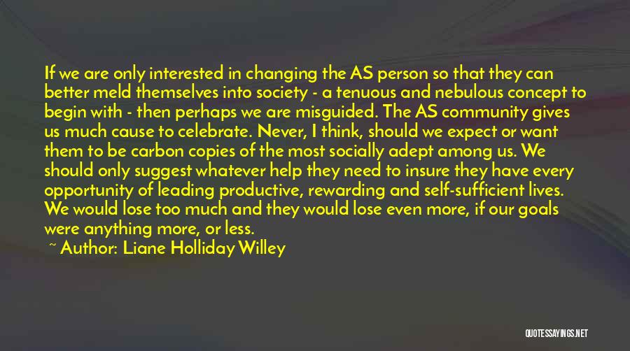 Liane Holliday Willey Quotes: If We Are Only Interested In Changing The As Person So That They Can Better Meld Themselves Into Society -