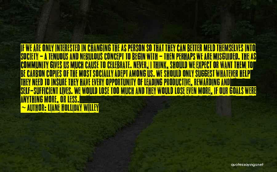 Liane Holliday Willey Quotes: If We Are Only Interested In Changing The As Person So That They Can Better Meld Themselves Into Society -