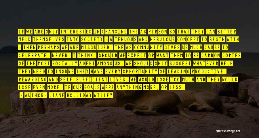 Liane Holliday Willey Quotes: If We Are Only Interested In Changing The As Person So That They Can Better Meld Themselves Into Society -