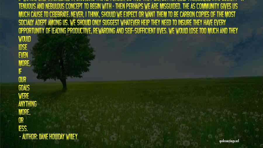 Liane Holliday Willey Quotes: If We Are Only Interested In Changing The As Person So That They Can Better Meld Themselves Into Society -