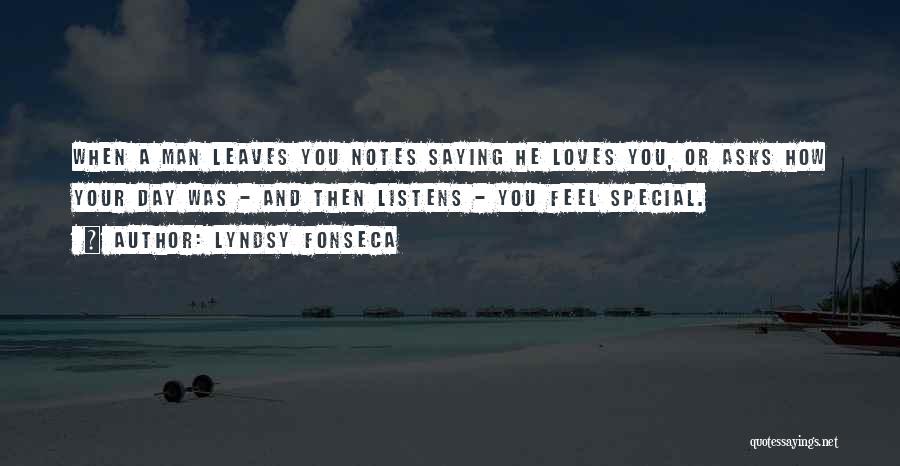 Lyndsy Fonseca Quotes: When A Man Leaves You Notes Saying He Loves You, Or Asks How Your Day Was - And Then Listens