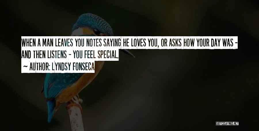 Lyndsy Fonseca Quotes: When A Man Leaves You Notes Saying He Loves You, Or Asks How Your Day Was - And Then Listens