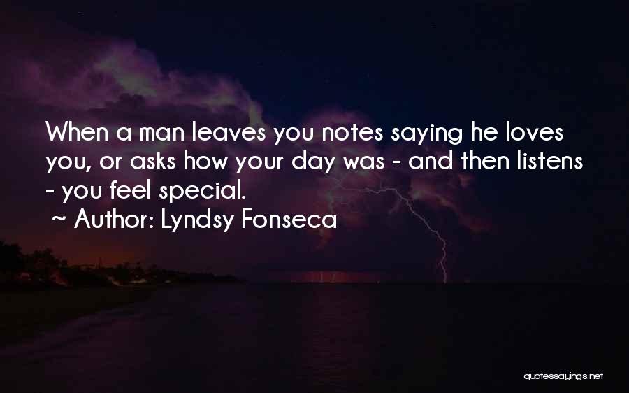 Lyndsy Fonseca Quotes: When A Man Leaves You Notes Saying He Loves You, Or Asks How Your Day Was - And Then Listens