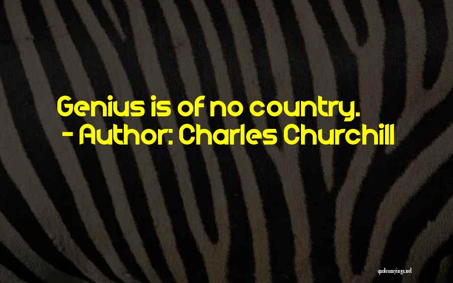 Charles Churchill Quotes: Genius Is Of No Country.