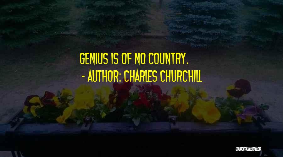 Charles Churchill Quotes: Genius Is Of No Country.