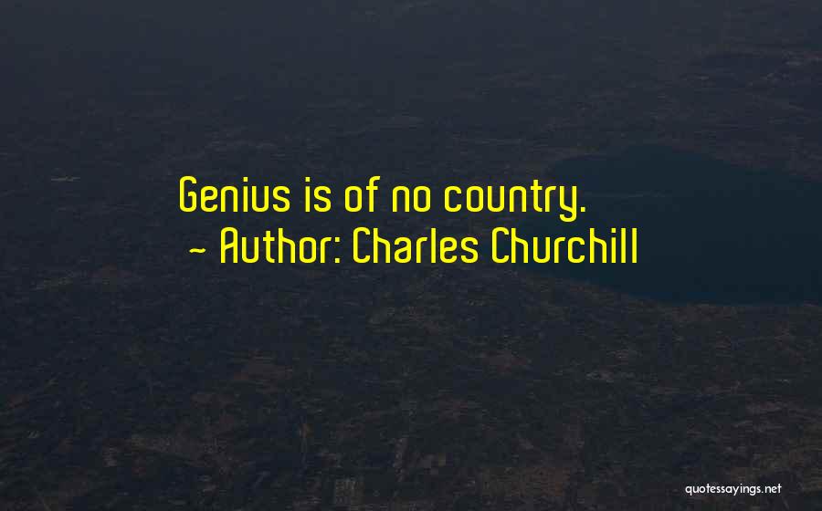 Charles Churchill Quotes: Genius Is Of No Country.