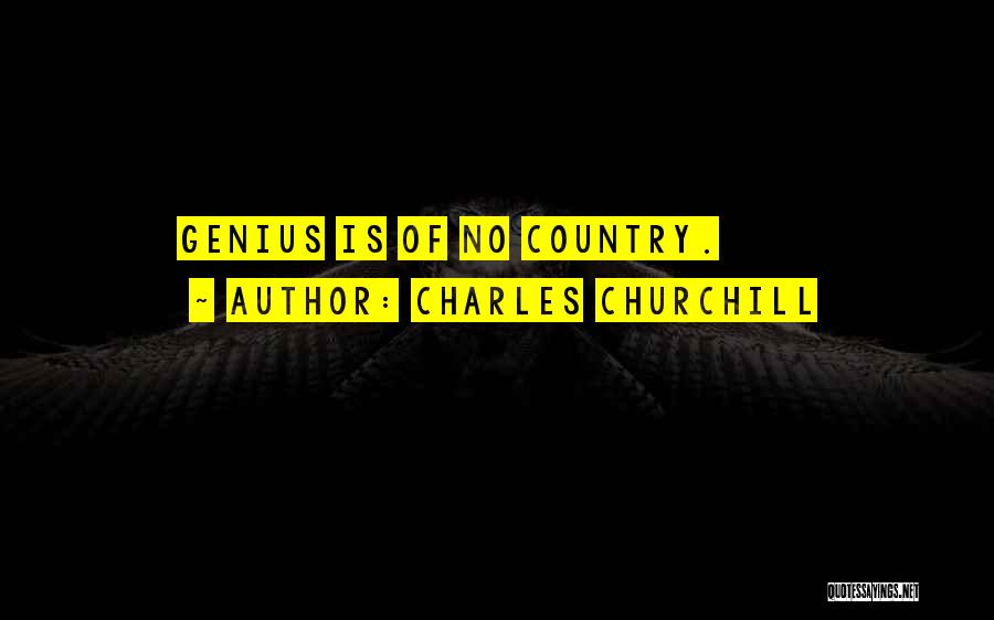 Charles Churchill Quotes: Genius Is Of No Country.