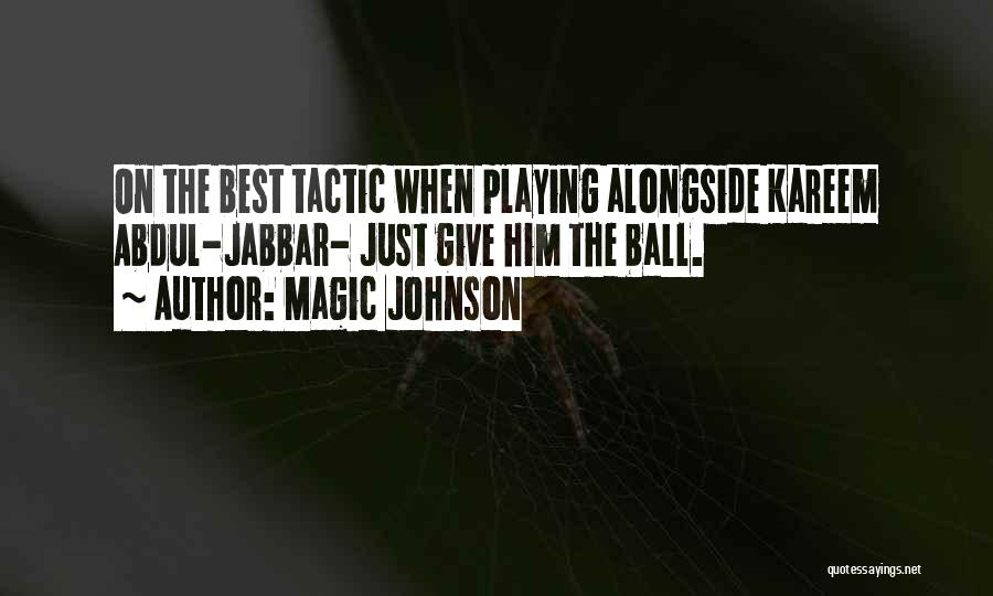 Magic Johnson Quotes: On The Best Tactic When Playing Alongside Kareem Abdul-jabbar- Just Give Him The Ball.