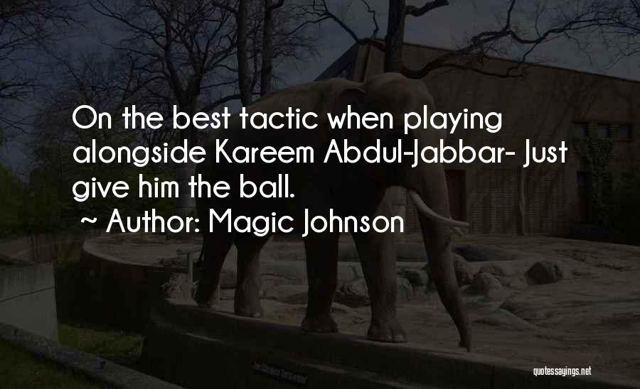 Magic Johnson Quotes: On The Best Tactic When Playing Alongside Kareem Abdul-jabbar- Just Give Him The Ball.