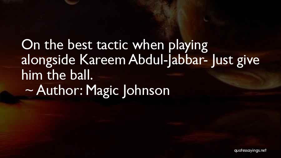 Magic Johnson Quotes: On The Best Tactic When Playing Alongside Kareem Abdul-jabbar- Just Give Him The Ball.