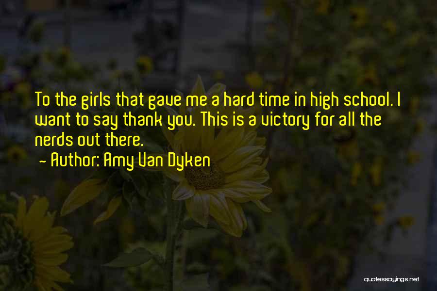 Amy Van Dyken Quotes: To The Girls That Gave Me A Hard Time In High School. I Want To Say Thank You. This Is