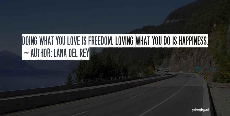 Lana Del Rey Quotes: Doing What You Love Is Freedom. Loving What You Do Is Happiness.