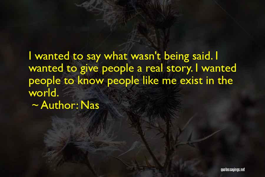 Nas Quotes: I Wanted To Say What Wasn't Being Said. I Wanted To Give People A Real Story. I Wanted People To
