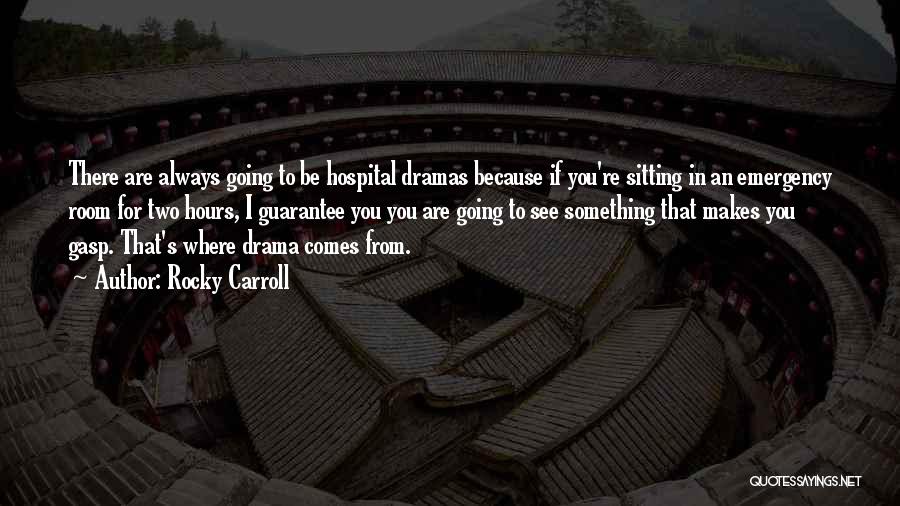 Rocky Carroll Quotes: There Are Always Going To Be Hospital Dramas Because If You're Sitting In An Emergency Room For Two Hours, I