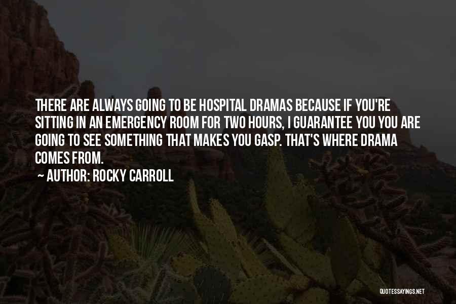 Rocky Carroll Quotes: There Are Always Going To Be Hospital Dramas Because If You're Sitting In An Emergency Room For Two Hours, I