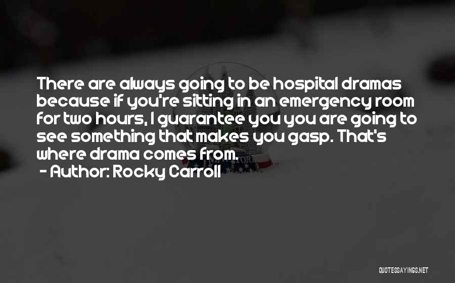 Rocky Carroll Quotes: There Are Always Going To Be Hospital Dramas Because If You're Sitting In An Emergency Room For Two Hours, I