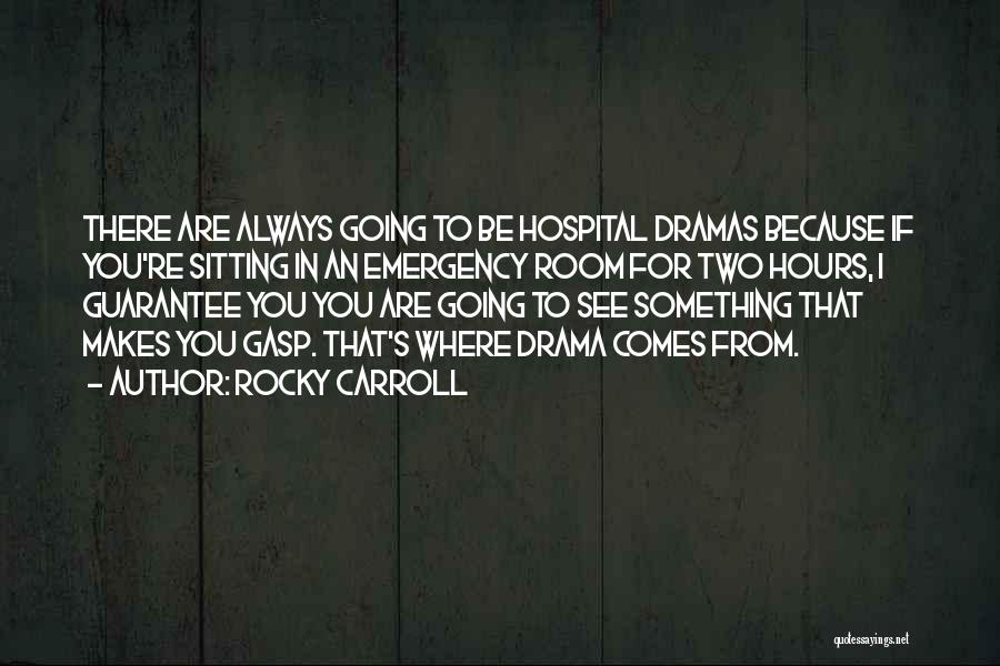 Rocky Carroll Quotes: There Are Always Going To Be Hospital Dramas Because If You're Sitting In An Emergency Room For Two Hours, I