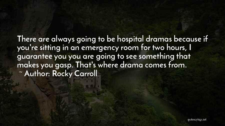 Rocky Carroll Quotes: There Are Always Going To Be Hospital Dramas Because If You're Sitting In An Emergency Room For Two Hours, I