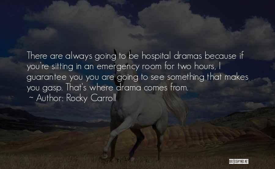 Rocky Carroll Quotes: There Are Always Going To Be Hospital Dramas Because If You're Sitting In An Emergency Room For Two Hours, I