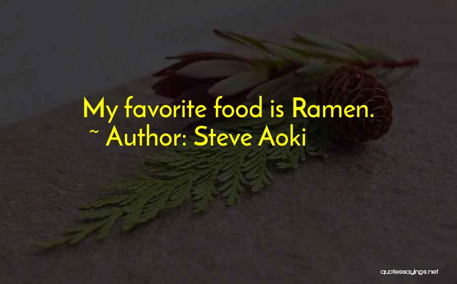 Steve Aoki Quotes: My Favorite Food Is Ramen.