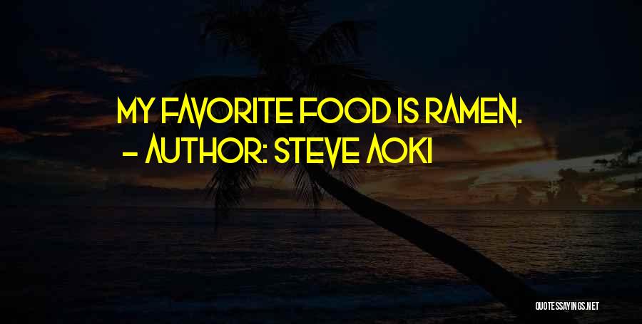 Steve Aoki Quotes: My Favorite Food Is Ramen.