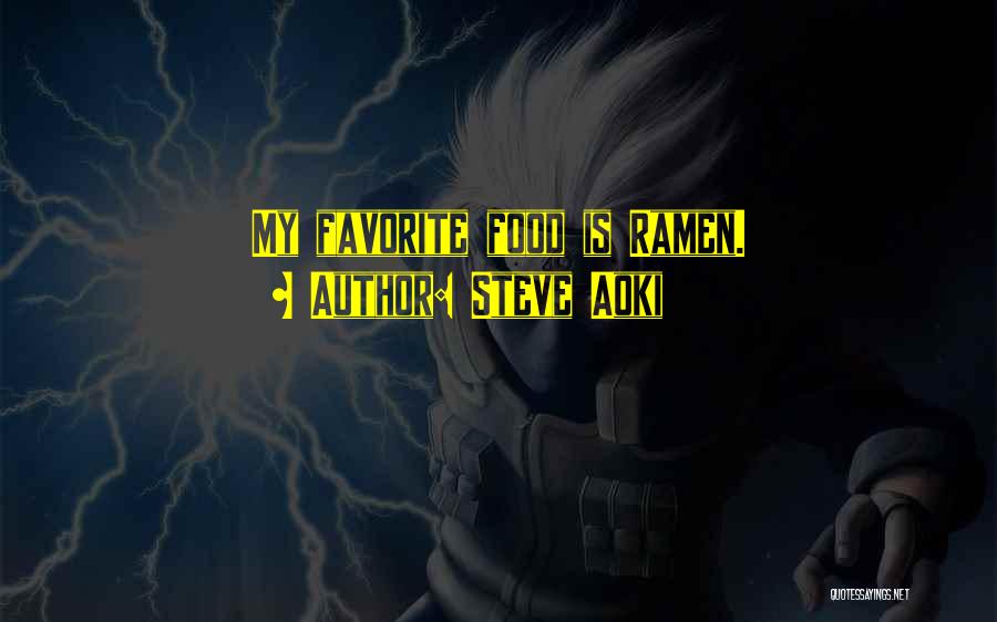 Steve Aoki Quotes: My Favorite Food Is Ramen.