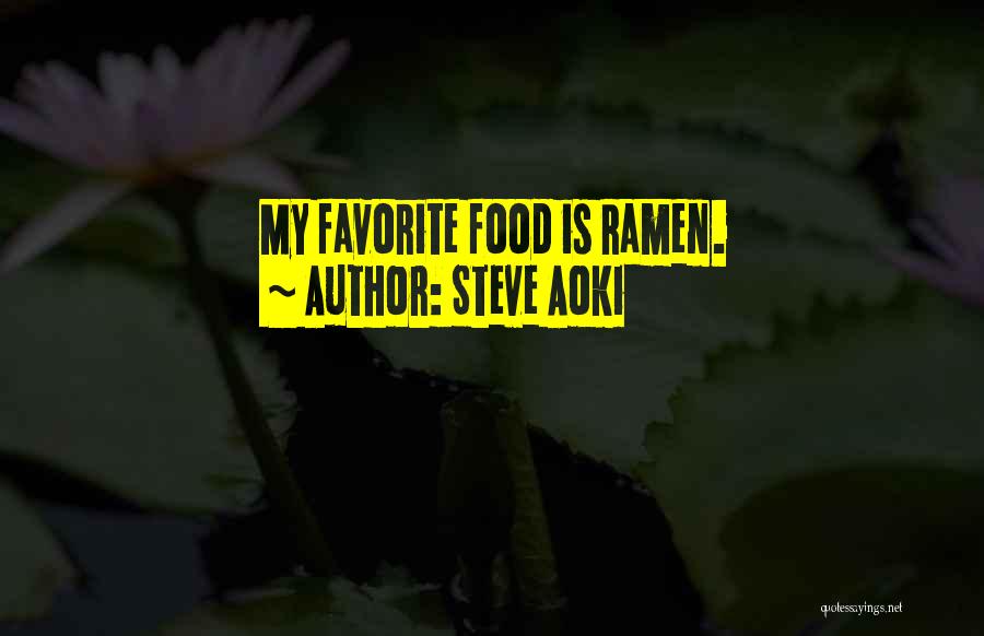 Steve Aoki Quotes: My Favorite Food Is Ramen.