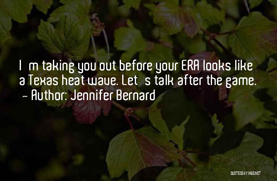 Jennifer Bernard Quotes: I'm Taking You Out Before Your Era Looks Like A Texas Heat Wave. Let's Talk After The Game.