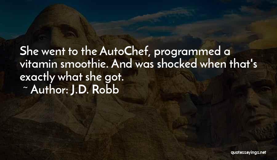 J.D. Robb Quotes: She Went To The Autochef, Programmed A Vitamin Smoothie. And Was Shocked When That's Exactly What She Got.