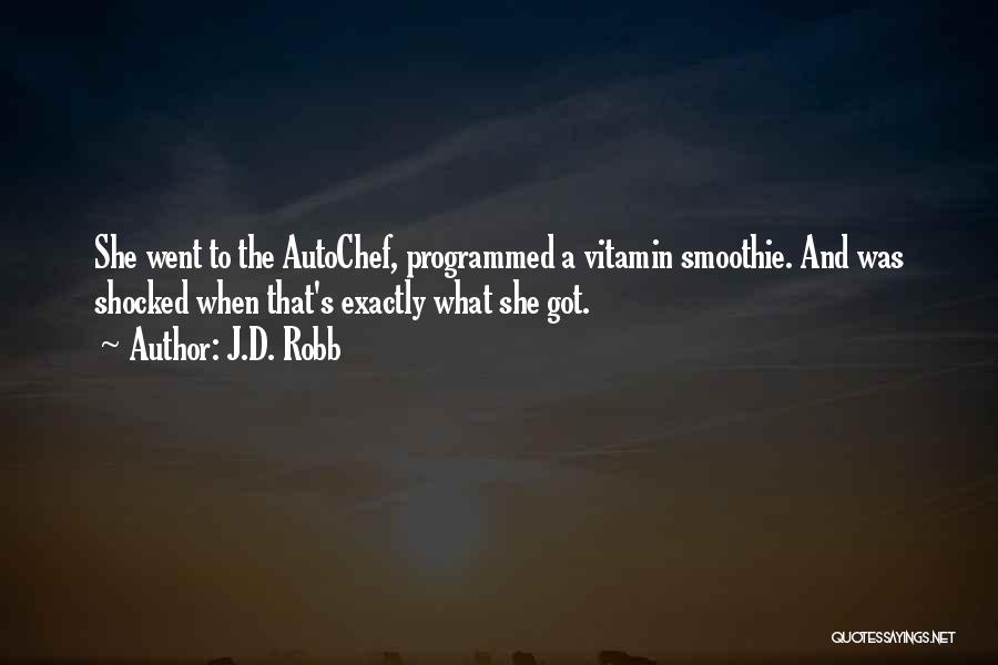 J.D. Robb Quotes: She Went To The Autochef, Programmed A Vitamin Smoothie. And Was Shocked When That's Exactly What She Got.