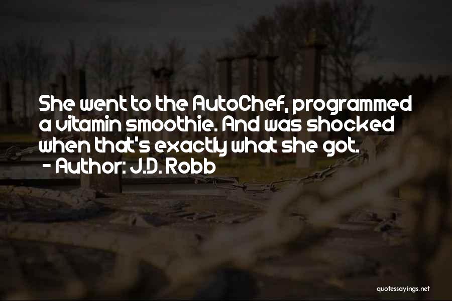 J.D. Robb Quotes: She Went To The Autochef, Programmed A Vitamin Smoothie. And Was Shocked When That's Exactly What She Got.