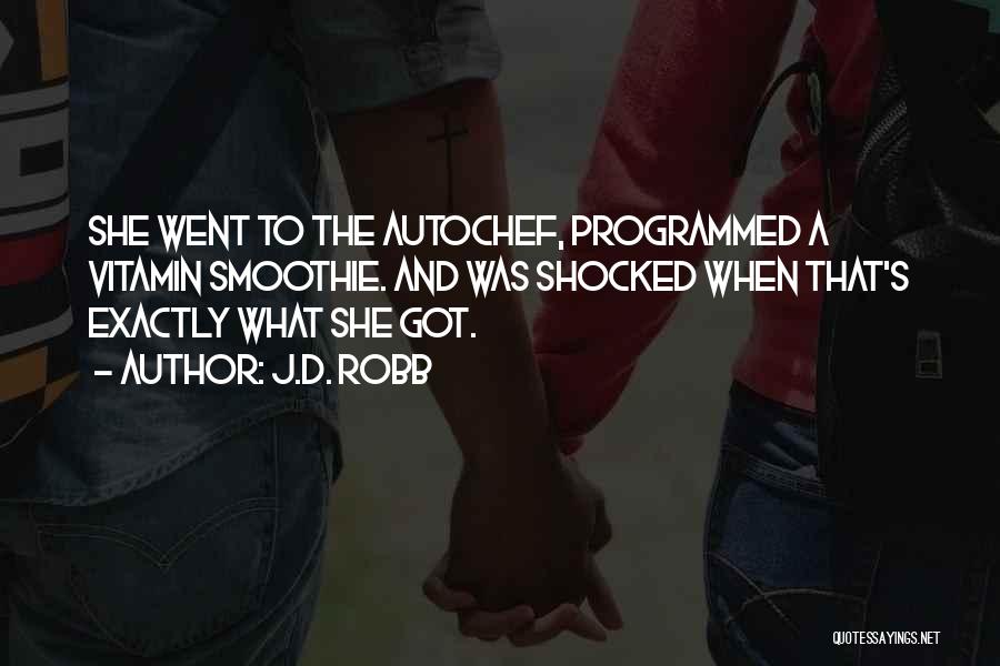 J.D. Robb Quotes: She Went To The Autochef, Programmed A Vitamin Smoothie. And Was Shocked When That's Exactly What She Got.