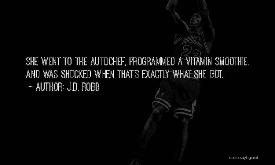 J.D. Robb Quotes: She Went To The Autochef, Programmed A Vitamin Smoothie. And Was Shocked When That's Exactly What She Got.