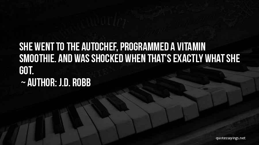 J.D. Robb Quotes: She Went To The Autochef, Programmed A Vitamin Smoothie. And Was Shocked When That's Exactly What She Got.