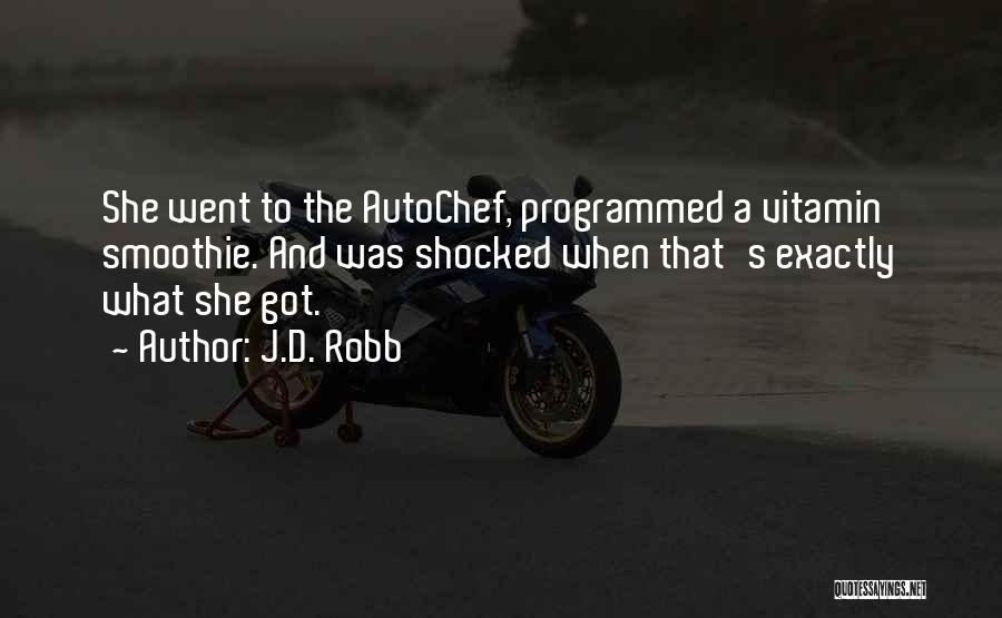 J.D. Robb Quotes: She Went To The Autochef, Programmed A Vitamin Smoothie. And Was Shocked When That's Exactly What She Got.